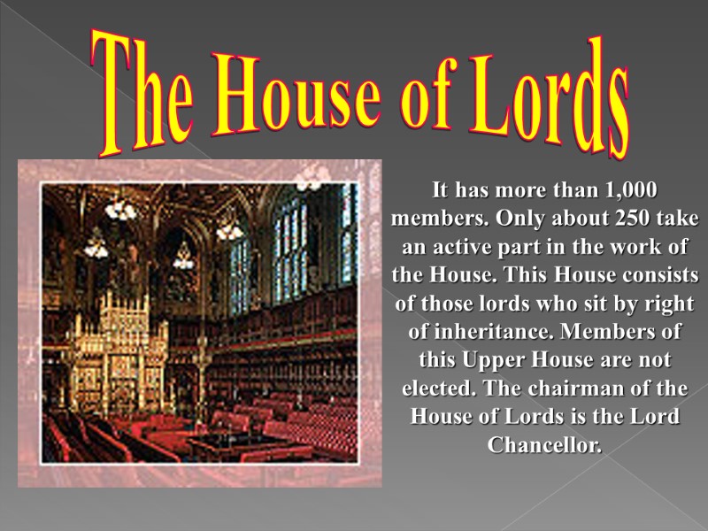 The House of Lords It has more than 1,000 members. Only about 250 take